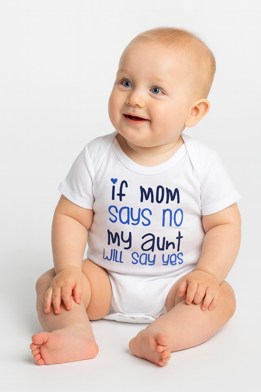 IF MOM SAYS NO MY AUNT WILL SAY YES Baby Romper
